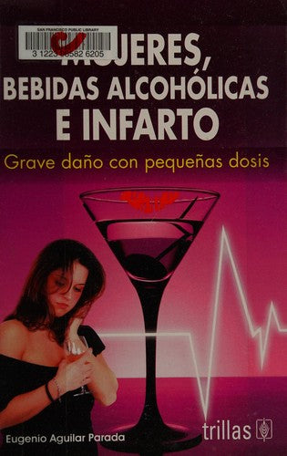 Mujeres Bebidas Alcoholicas E Infarto Grave Daño En Peqdosis [Paperback] Eugenio Aguilar Parada and TRILLAS, EDITORIAL