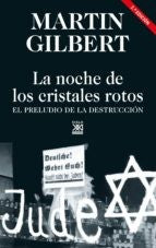 LA NOCHE DE LOS CRISTALES ROTOS. EL PRELUDIO DE LA DESTRUCCIÓN [Hardcover] Gilbert, Martin
