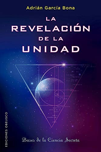 La revelación de la unidad: Bases de la ciencia secreta [Paperback] Adrián García Bona