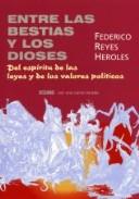 Entre las bestias y los dioses: Del espíritu de las leyes y de los valores políticos [Paperback] Reyes Heroles, Federico