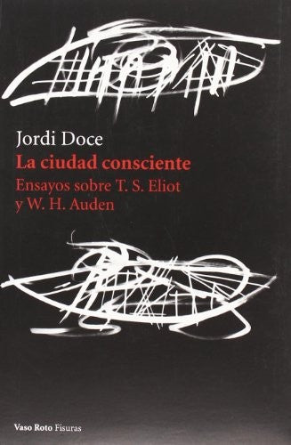 La Ciudad Consciente: Ensayos Sobre T. S. Eliot y W.H. Auden [Paperback] Doce, Jordi