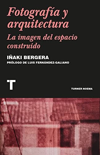 Fotografía y arquitectura. La imagen del espacio construido [Paperback] Bergera, Iñaki