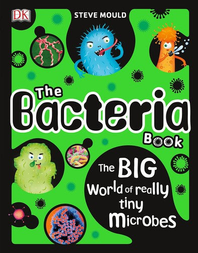 The Bacteria Book: The Big World of Really Tiny Microbes [Hardcover] Mould, Steve