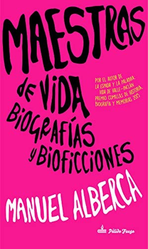 Maestras de Vida. Biografías y Bioficciones [Paperback] Alberca, Manuel