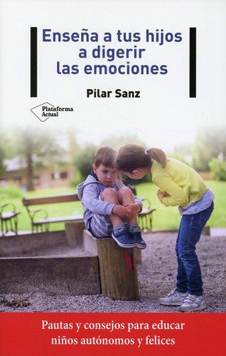 Ensena a Tus Hijos a Digerir Las Emociones: Pautas y consejos para educar niños autónomos y felices: 1 [Paperback] Sanz, Pilar