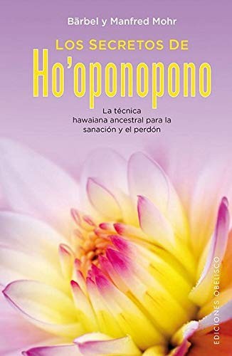 Los secretos de ho'oponopono [Hardcover] Barbel Mohr; Manfred Mohr.