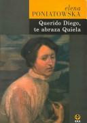 QUERIDO DIEGO, TE ABRAZA QUIELA Poniastowska, Elena