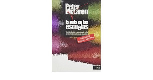 Las vida en las escuelas: Una introducción a la pedagogía crítica en los fundamentos de la educación: 0 [Paperback] McLaren, Peter