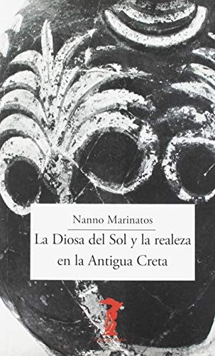 La Diosa del Sol y la realeza en la Antigua Creta: Nanno Marinatos [Paperback] Marinatos, Nanno