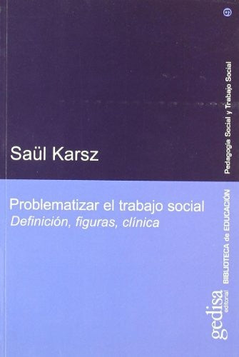 Problematizar el trabajo social: Definición, figuras, clínica [Paperback] Karsz, Saúl