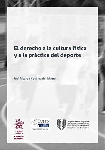El derecho a la cultura física y a la práctica del deporte [Paperback] Joel Ricardo Nevárez del Rivero