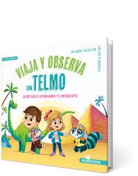 Viaja y observa con Telmo. Los misterios de los dinosaurios y el antiguo Egipto Guerrero, Rafa; Toro, Belén de and López, Jesús