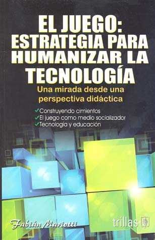 El Juego Estrategia Para Humanizar La Tecnologia [Paperback] Fabian Mariotti and TRILLAS, EDITORIAL