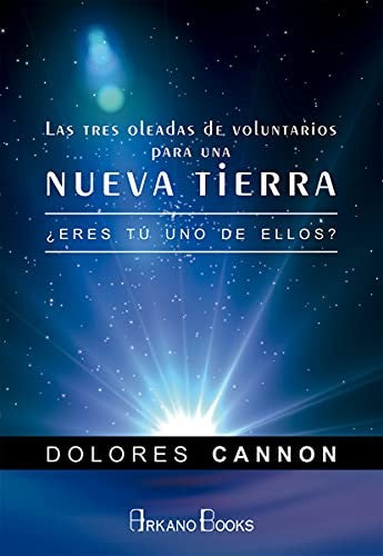Las tres oleadas de voluntarios para una nueva Tierra. ¿Eres tú uno de ellos? [Paperback] Cannon, Dolores