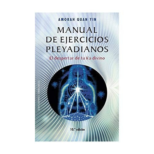 Manual de Ejercicios Pleyadianos (Portada Puede Variar): El despertar de tu Ka divino [Paperback] Amorah Quan Yin