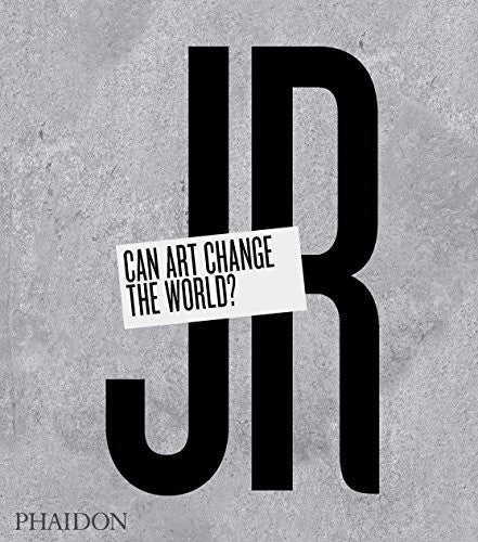JR: Can Art Change the World? JR; Thompson, Nato and Remnant, Joseph