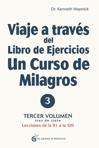 Viaje a través del Libro de ejercicios de Un curso de milagros. Lecciones de la 91 a la 120. Vol. III: 3 [Paperback] Wapnick, Kenneth