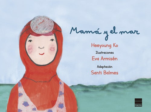 Mamá y el mar [Hardcover] Heeyoung, Ko and Armisén, Eva