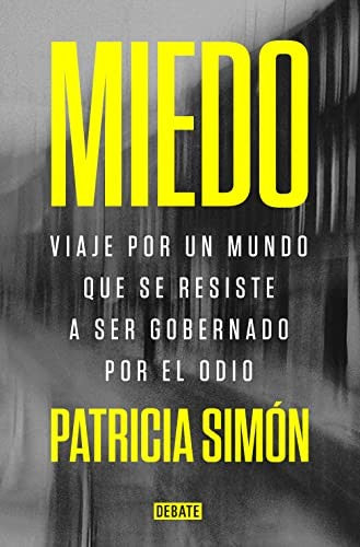 Miedo. Viaje por un mundo que se resiste a ser gobernado por el odi [Paperback] Simón, Patricia