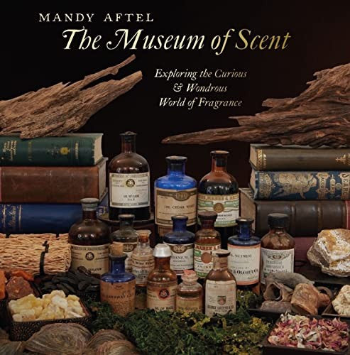 The Museum of Scent: Exploring the Curious & Wondrous World of Fragrance [Hardcover] Aftel, Mandy and Estés Reyés, Clarissa Pinkola
