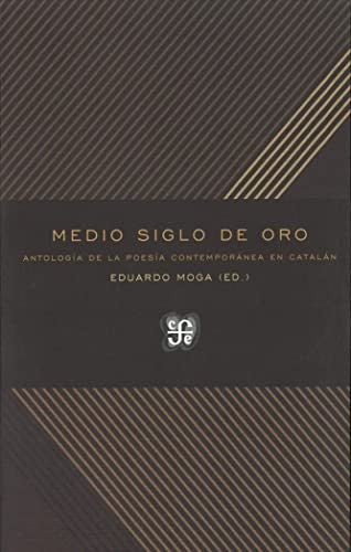 Fondo De Cultura Económica Medio Siglo De Oro: Antología De La Poesía Contemporánea En Catalán [Paperback] Eduardo Moga