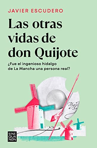 Las otras vidas de don Quijote: ¿Fue el ingenioso hidalgo de La Mancha una persona real? [Paperback] Escudero, Javier