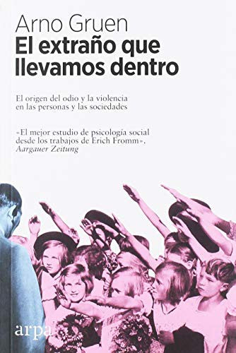 El extraño que llevamos dentro: El origen del odio y la violencia en las personas y las sociedades [Paperback] Gruen, Arno