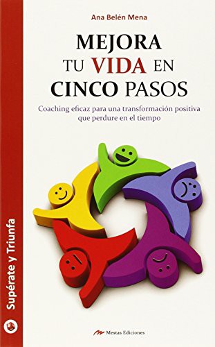 Mejora tu vida en vida en cinco pasos: Coaching eficaz para una transformación positiva que perdure en el tiempo [Paperback] Mena Ruiz, Ana Belén