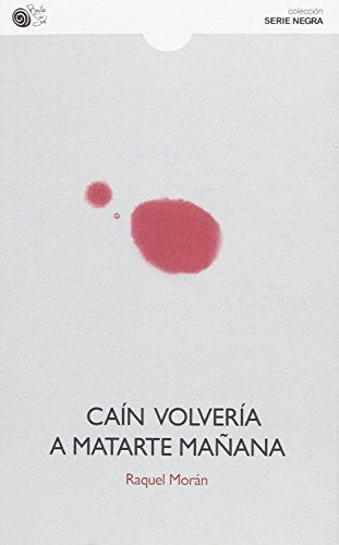 CAIN VOLVERIA A MATARTE MAÑANA MORAN,RAQUEL