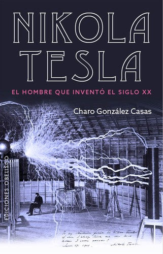 Nikola Tesla: El hombre que inventó el siglo XX [Paperback] Charo González Casas