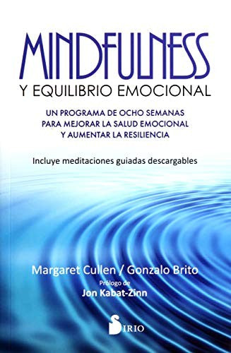 Mindfulness y equilibrio emocional: Un programa de ocho semanas para mejorar la salud emocional y aumentar la resiliencia [Paperback] Margaret Cullen and Gonzalo Brito