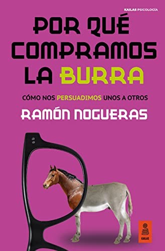 Por qué compramos la burra. Cómo nos persuadimos unos a otros [Paperback] Nogueras Pérez, Ramón
