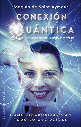CONEXION QUANTICA: Cómo sincronizar con todo lo que deseas [Paperback] Joaquín de Saint-Aymour
