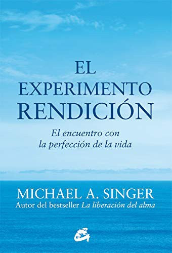 El experimento rendición. El encuentro con la perfección de la vida [Paperback] Singer, Michael A.