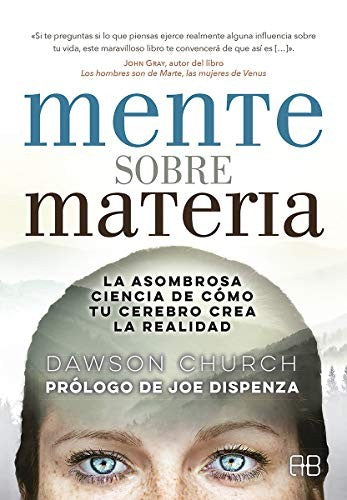 Mente sobre materia. La asombrosa ciencia de cómo tu cerebro crea la realidad [Paperback] Church, Dawson