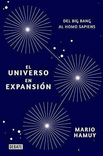 El Universo en Expansión: Del Big Bang Al Homo Sapiens [Paperback] Hamuy, Mario