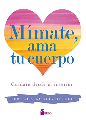 Mímate, ama tu cuerpo. Cuídate desde el interior