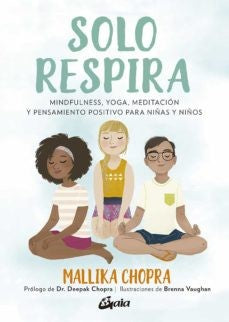 Solo respira. Mindfulness, yoga, meditación y pensamiento positivo para niñas y niños [Paperback] Chopra, Mallika