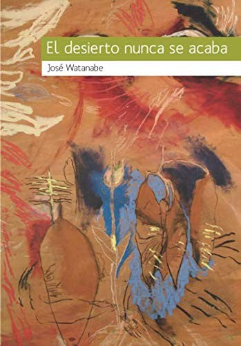 El desierto nunca se acaba [Paperback] Watanabe, José