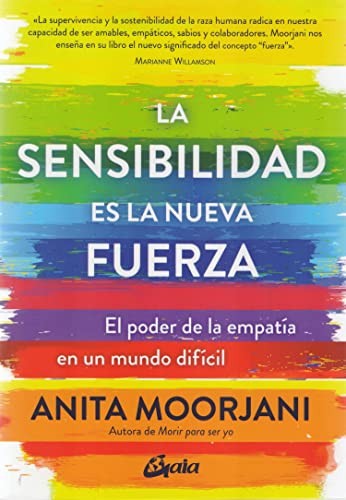 Sensibilidad es la nueva fuerza, La. El poder de la empatía en un mundo difícil [Paperback] Moorjani, Anita