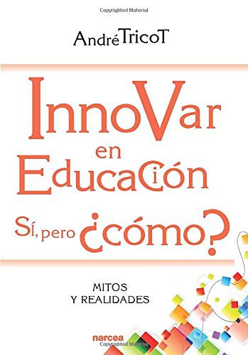 Innovar En Educación Sí, Pero ¿Cómo?: 217 [Paperback] André Tricot