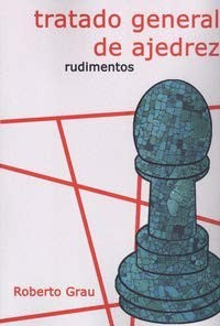 Tratado General De Ajedrez (Rudimentos) [Paperback] Grau, Roberto