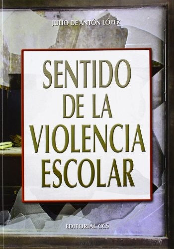 Sentido de la violencia escolar [Paperback] De Anton Lopez, Julio