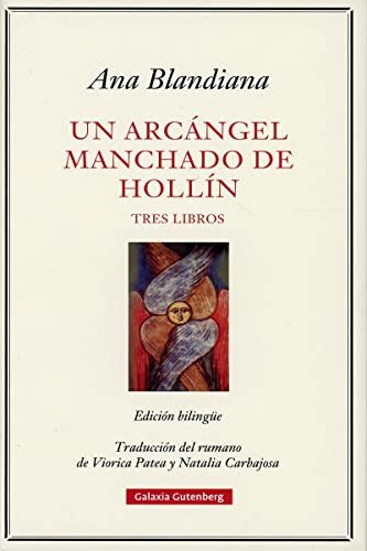 Un arcángel manchado de hollín: Tres libros (edición bilingüe) [Hardcover] Blandiana, Ana