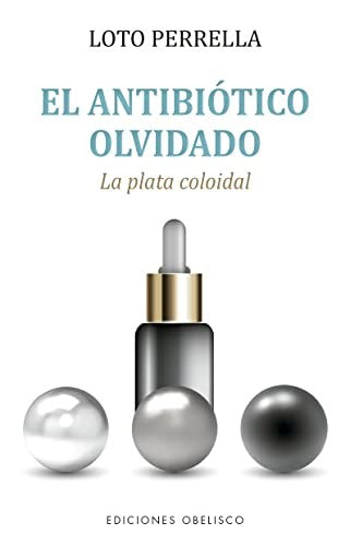 El antibiótico olvidado [Paperback] Perrella, Loto