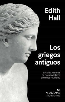 Griegos antiguos: Las diez maneras en que modelaron el mundo moderno [Paperback] Hall, Edith
