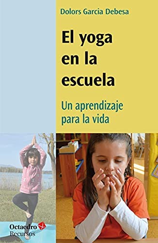 Yoga en la escuela, el un aprendizaje para la vida [Paperback] Editorial Octaedro, S.L.