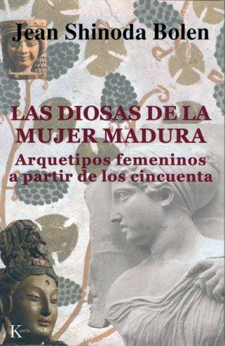 Las diosas de la mujer madura: Arquetipos Femeninos a Partir de Los Cincuenta [Paperback] Jean Shinoda Bolen