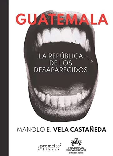 Guatemala Republica De Los Desaparecidos