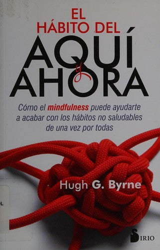 El Hábito Del Aquí Y El Ahora (Portada Puede Variar): Cómo el mindfulness puede ayudarte a acabar con los hábitos no saludables de una vez por todas [Paperback] Hugh G. Byrne